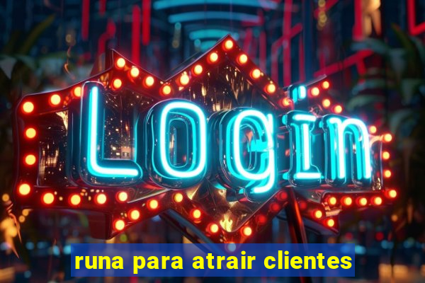 runa para atrair clientes